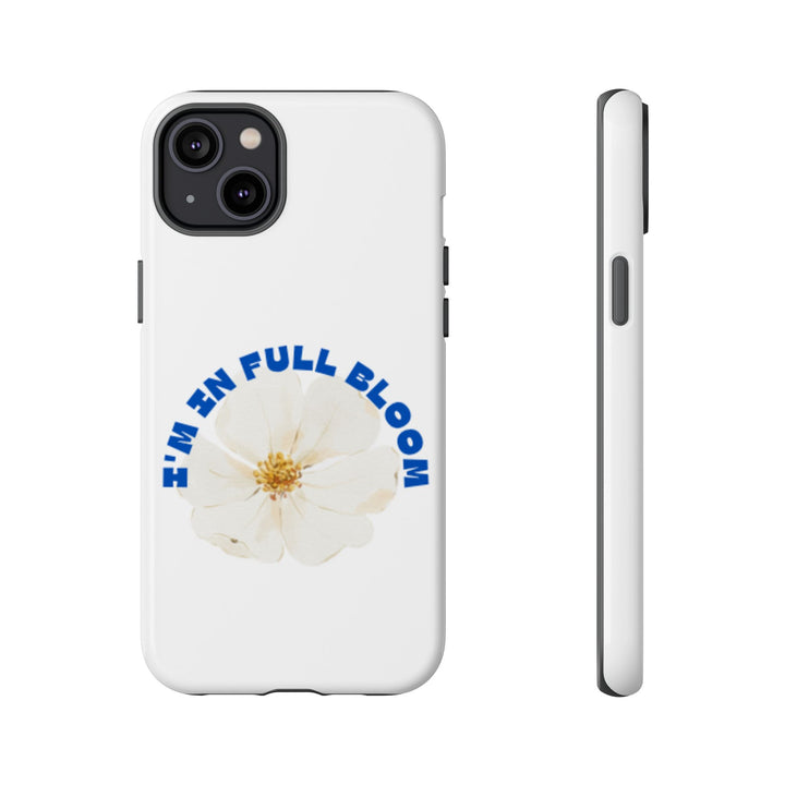 Floral Phone Case - 'I'm in Full Bloom' Design - Stylish & Durable Tough Cases