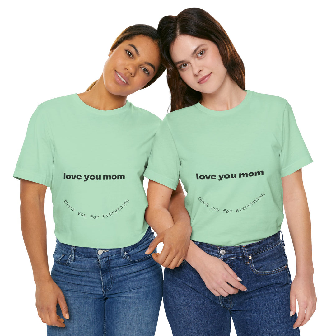 Love You Mom Short Sleeve Tee - Thankful Gift for Mother's Day