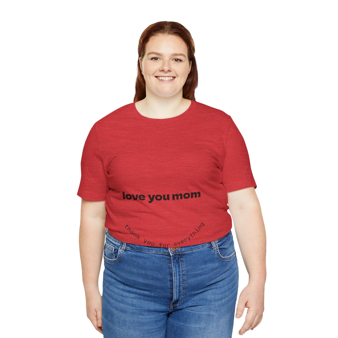 Love You Mom Short Sleeve Tee - Thankful Gift for Mother's Day