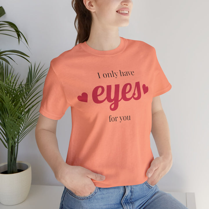 Valentine's Day Love Tee - "I Only Have Eyes for You" Unisex Jersey Short Sleeve Shirt
