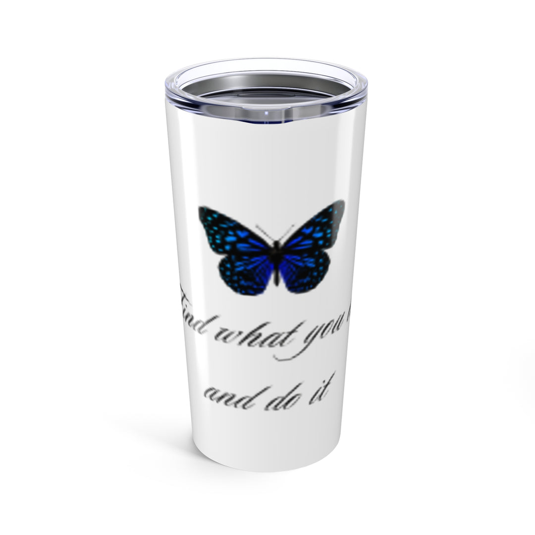 Inspirational Butterfly Tumbler 20oz - "Find What You Love and Do It"