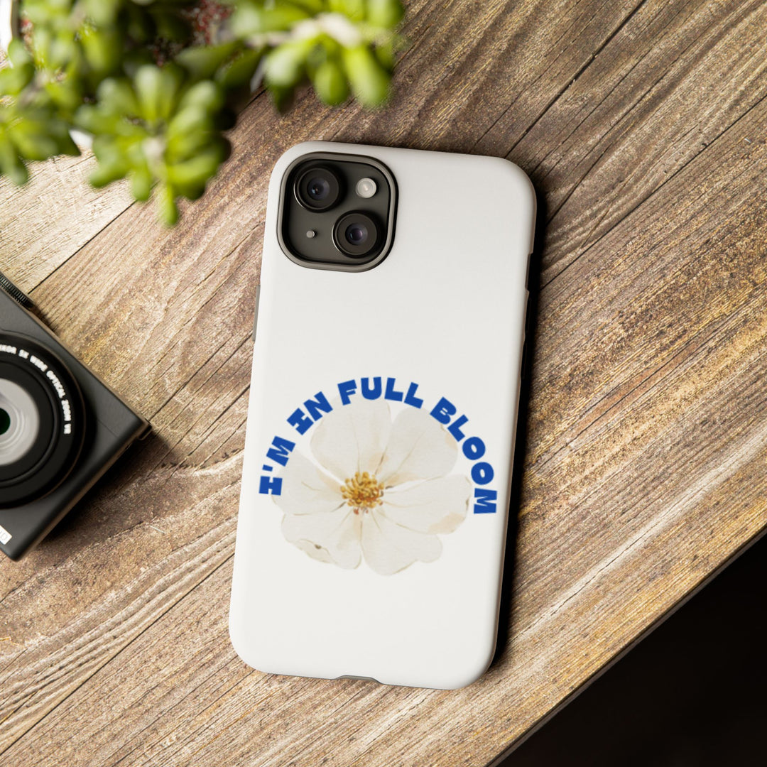 Floral Phone Case - 'I'm in Full Bloom' Design - Stylish & Durable Tough Cases
