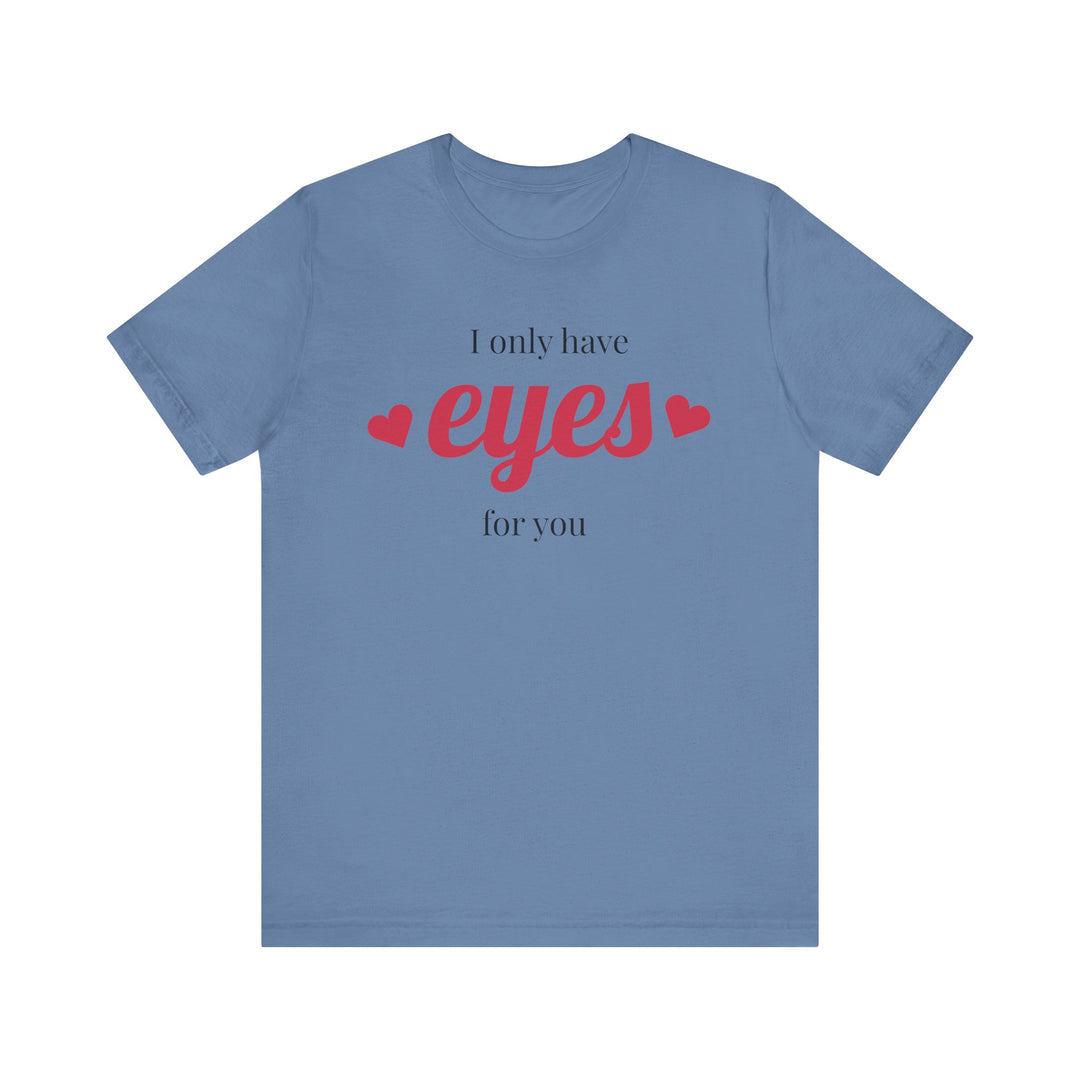 Valentine's Day Love Tee - "I Only Have Eyes for You" Unisex Jersey Short Sleeve Shirt