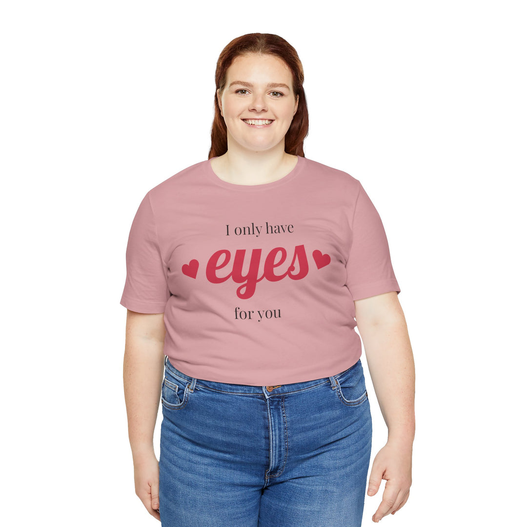 Valentine's Day Love Tee - "I Only Have Eyes for You" Unisex Jersey Short Sleeve Shirt
