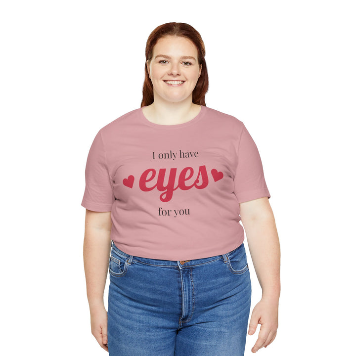 Valentine's Day Love Tee - "I Only Have Eyes for You" Unisex Jersey Short Sleeve Shirt