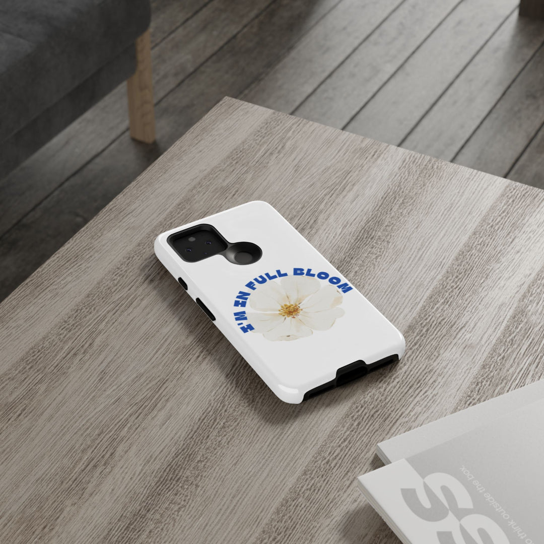 Floral Phone Case - 'I'm in Full Bloom' Design - Stylish & Durable Tough Cases