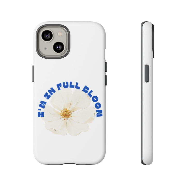 Floral Phone Case - 'I'm in Full Bloom' Design - Stylish & Durable Tough Cases