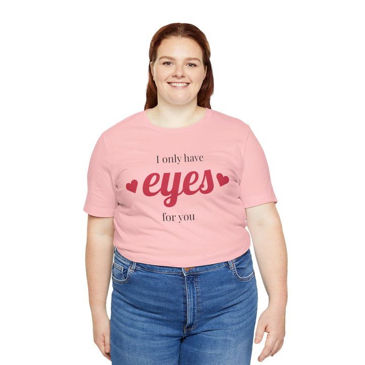 Valentine's Day Love Tee - "I Only Have Eyes for You" Unisex Jersey Short Sleeve Shirt