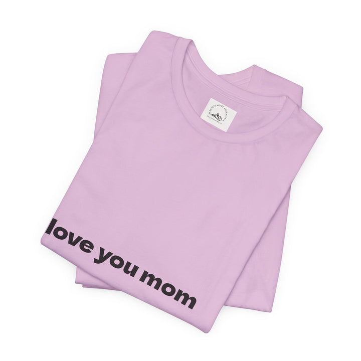 Love You Mom Short Sleeve Tee - Thankful Gift for Mother's Day