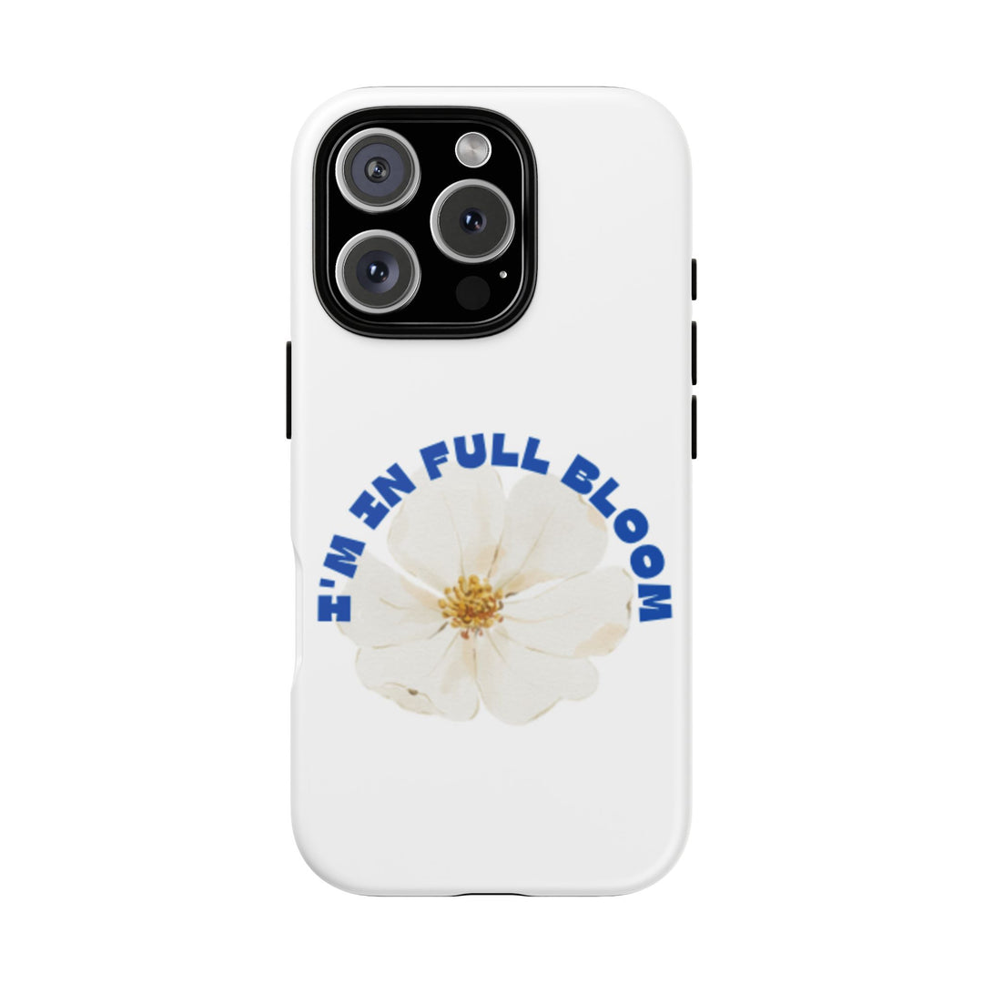 Floral Phone Case - 'I'm in Full Bloom' Design - Stylish & Durable Tough Cases