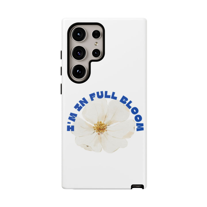 Floral Phone Case - 'I'm in Full Bloom' Design - Stylish & Durable Tough Cases