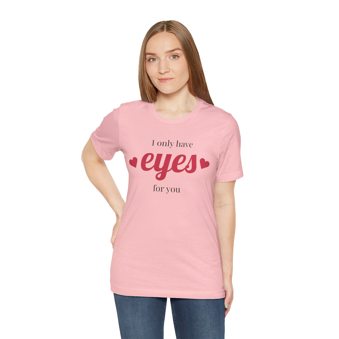 Valentine's Day Love Tee - "I Only Have Eyes for You" Unisex Jersey Short Sleeve Shirt