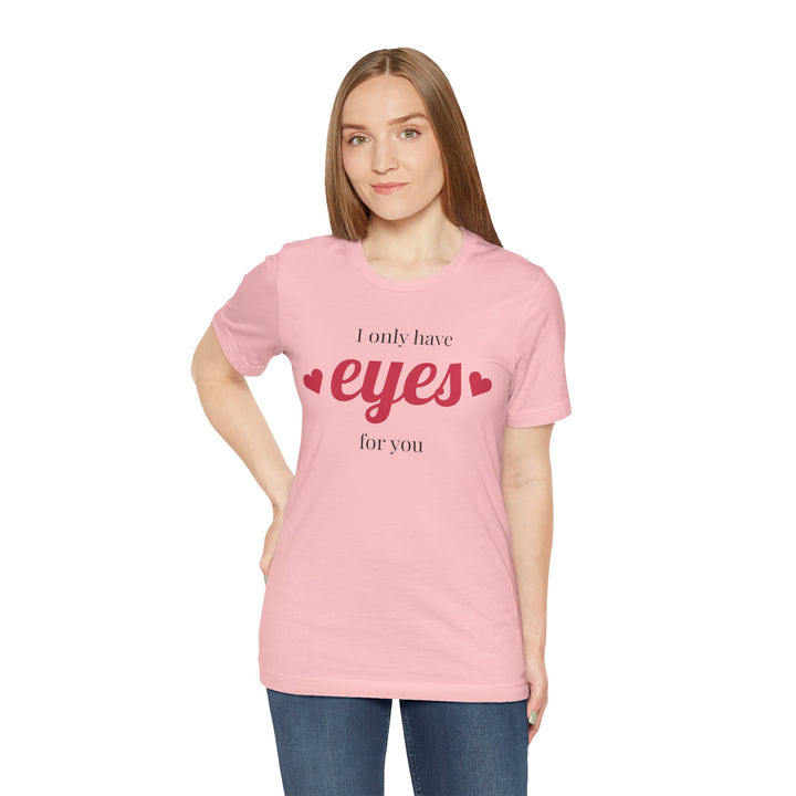 Valentine's Day Love Tee - "I Only Have Eyes for You" Unisex Jersey Short Sleeve Shirt