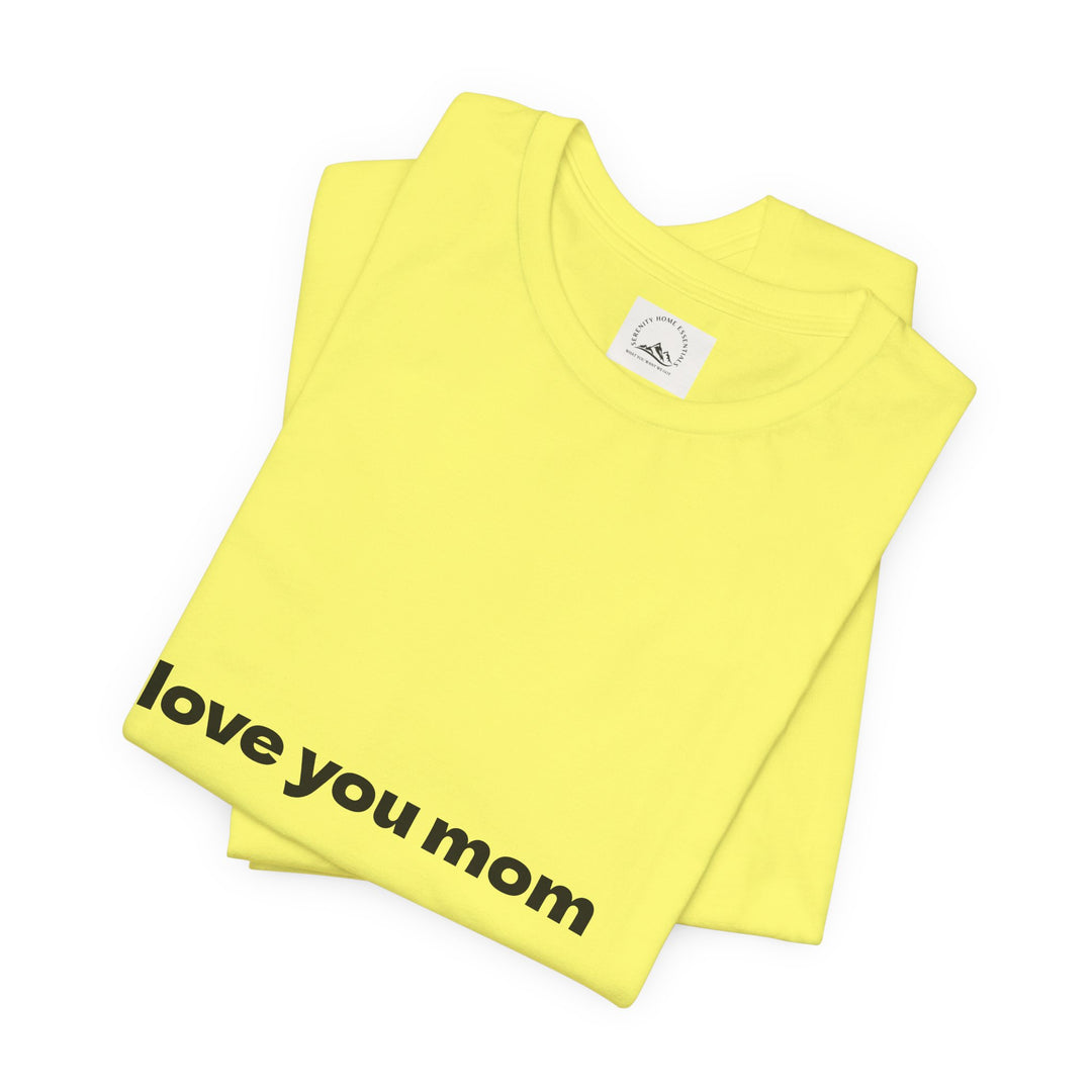 Love You Mom Short Sleeve Tee - Thankful Gift for Mother's Day
