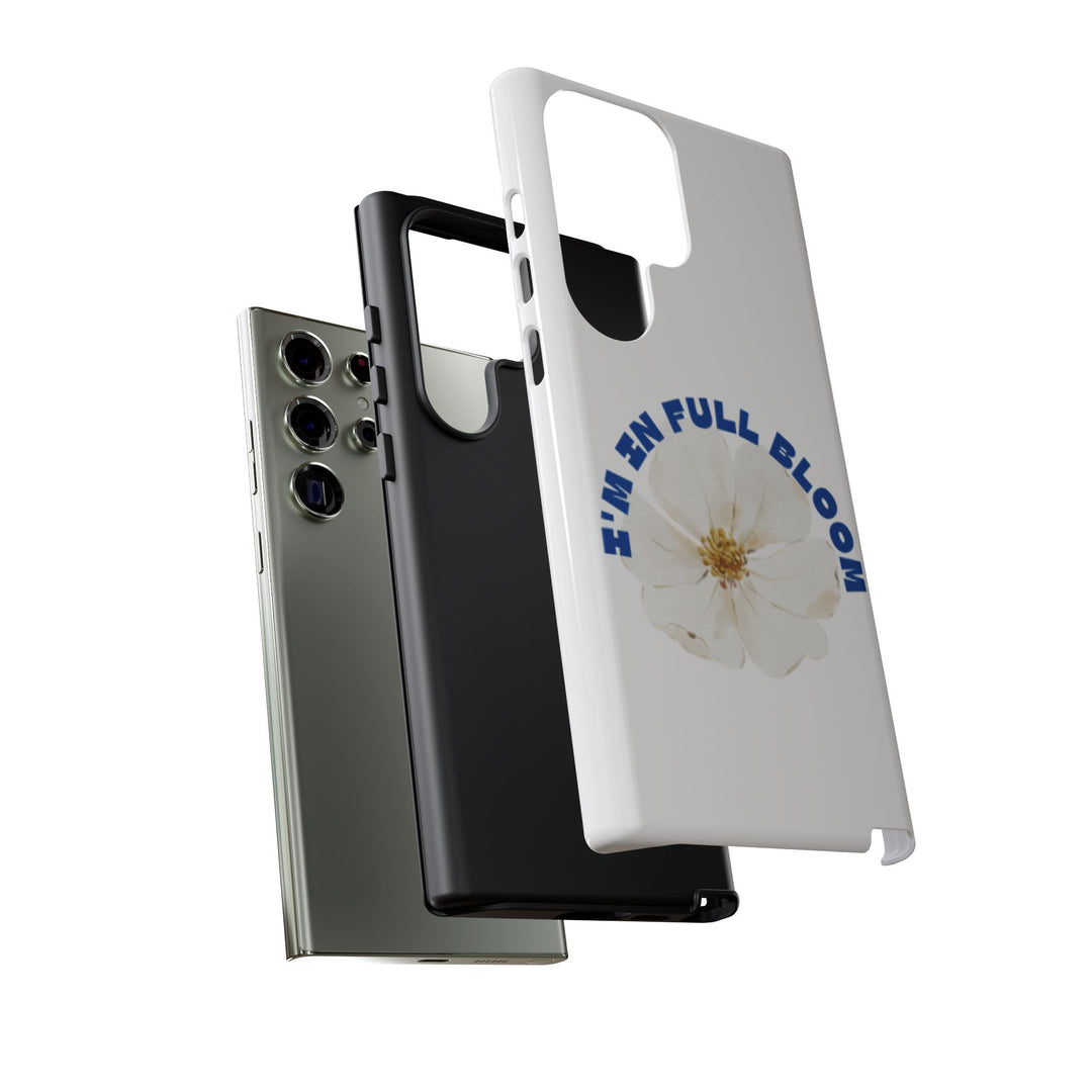Floral Phone Case - 'I'm in Full Bloom' Design - Stylish & Durable Tough Cases