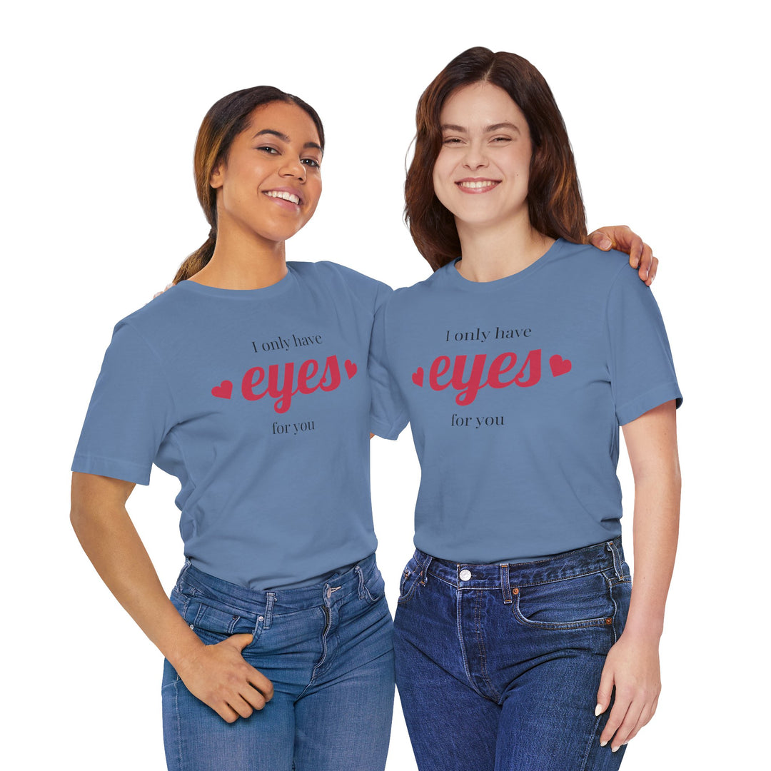 Valentine's Day Love Tee - "I Only Have Eyes for You" Unisex Jersey Short Sleeve Shirt