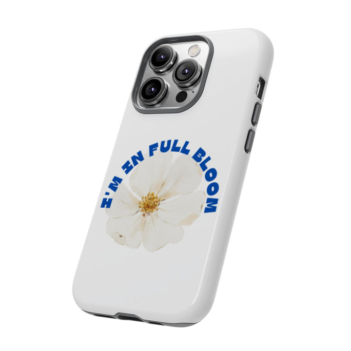 Floral Phone Case - 'I'm in Full Bloom' Design - Stylish & Durable Tough Cases