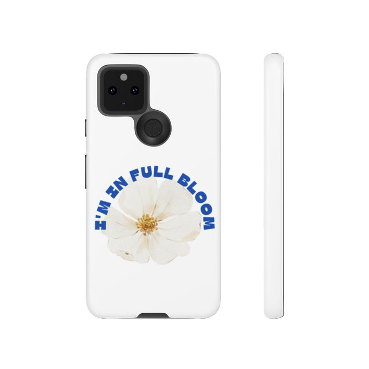 Floral Phone Case - 'I'm in Full Bloom' Design - Stylish & Durable Tough Cases