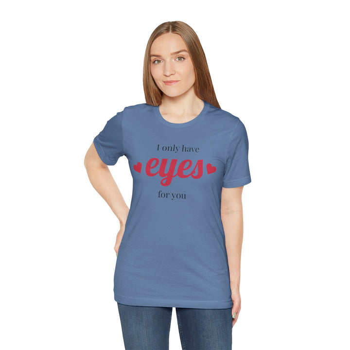 Valentine's Day Love Tee - "I Only Have Eyes for You" Unisex Jersey Short Sleeve Shirt