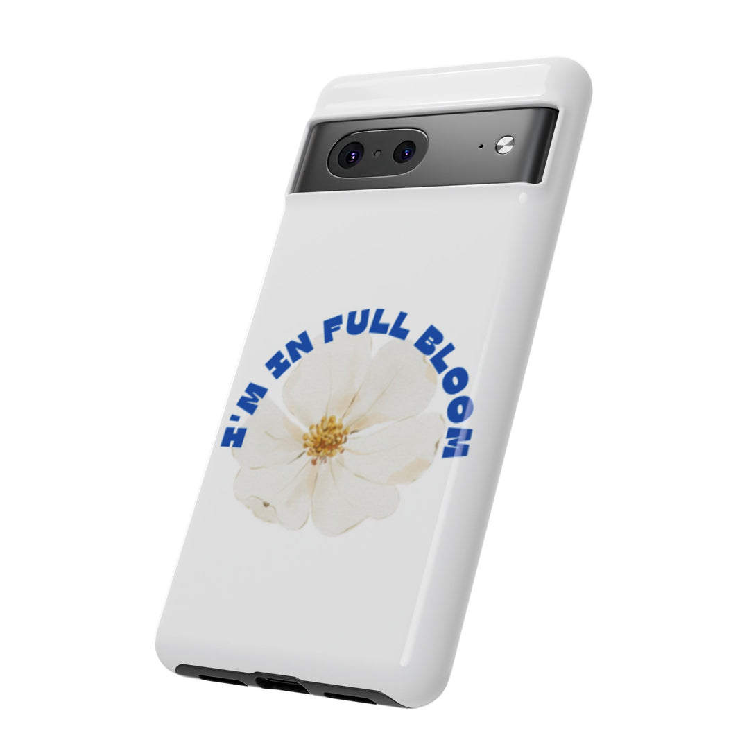 Floral Phone Case - 'I'm in Full Bloom' Design - Stylish & Durable Tough Cases