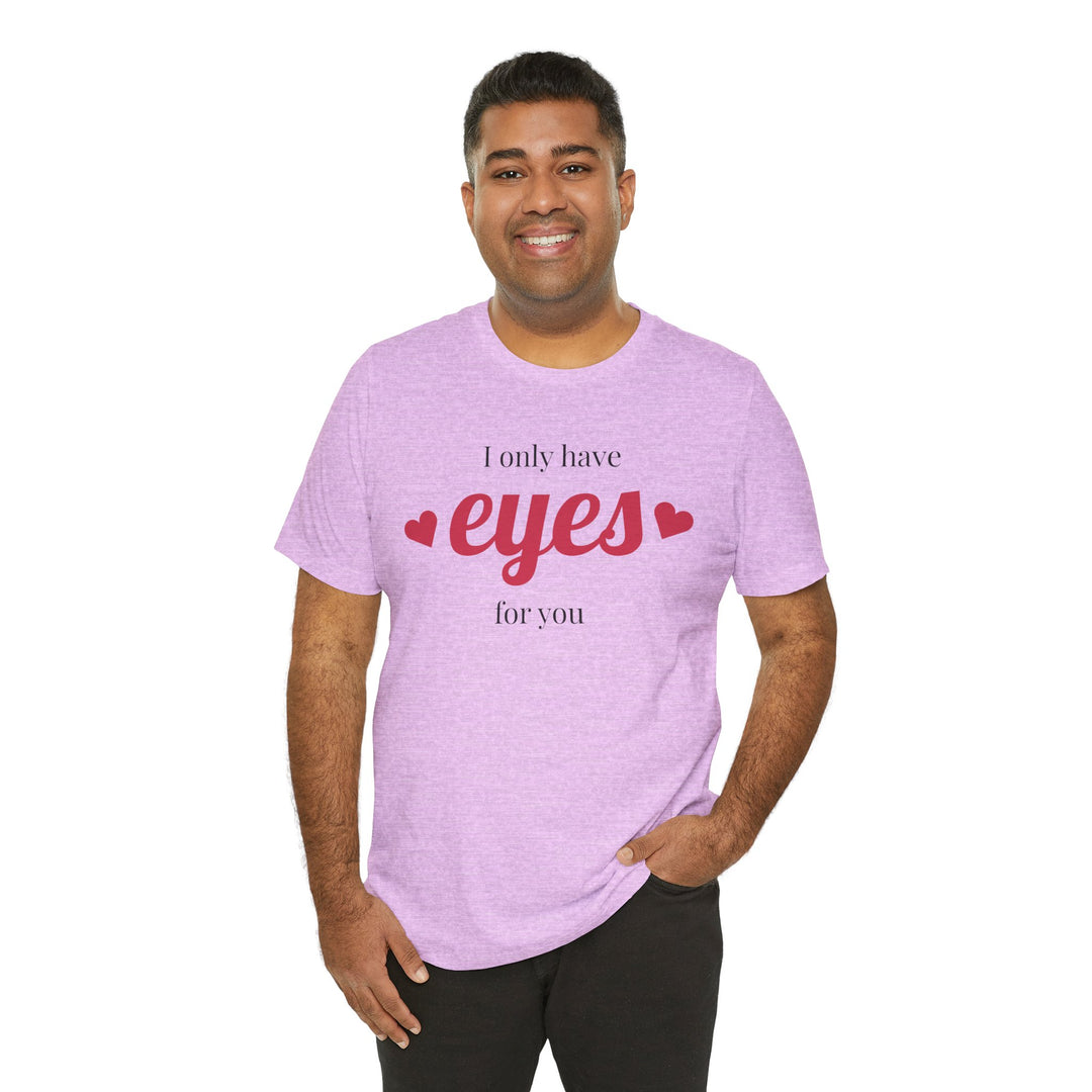 Valentine's Day Love Tee - "I Only Have Eyes for You" Unisex Jersey Short Sleeve Shirt