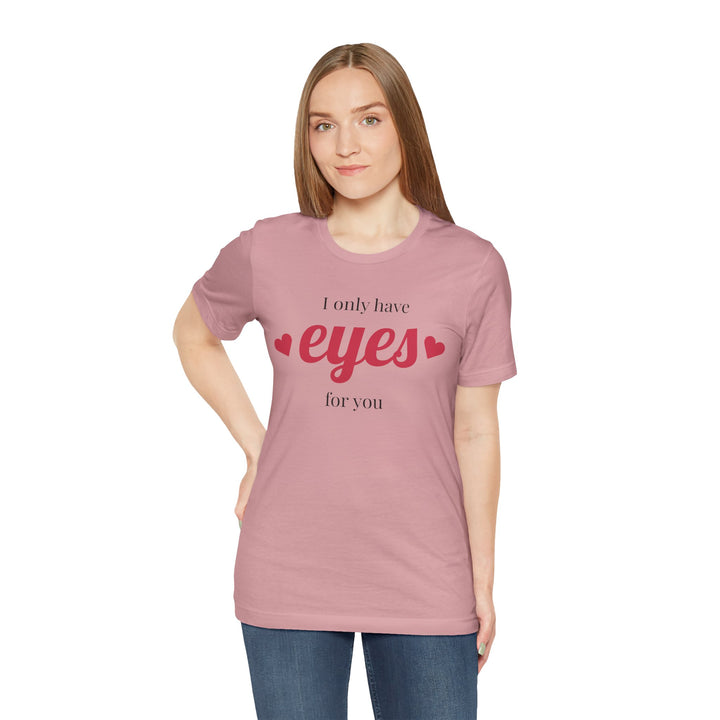 Valentine's Day Love Tee - "I Only Have Eyes for You" Unisex Jersey Short Sleeve Shirt