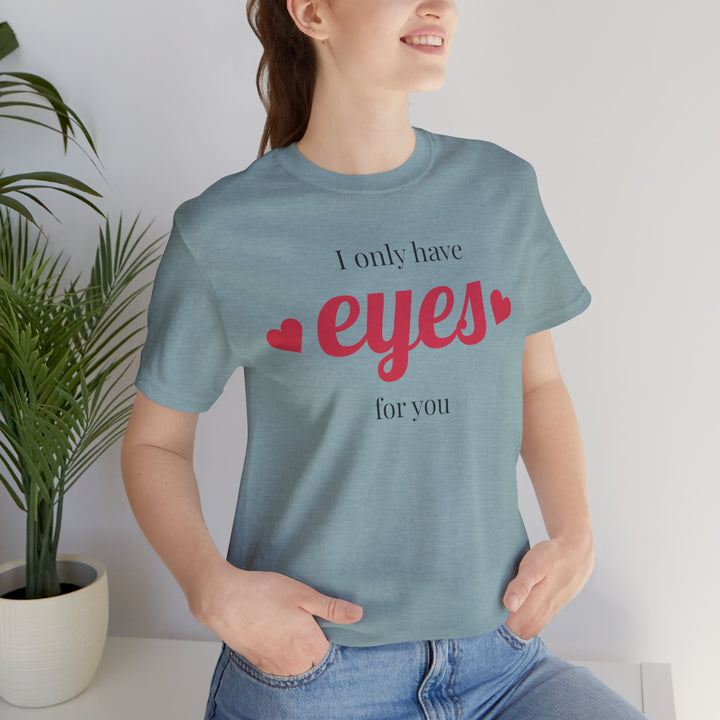 Valentine's Day Love Tee - "I Only Have Eyes for You" Unisex Jersey Short Sleeve Shirt