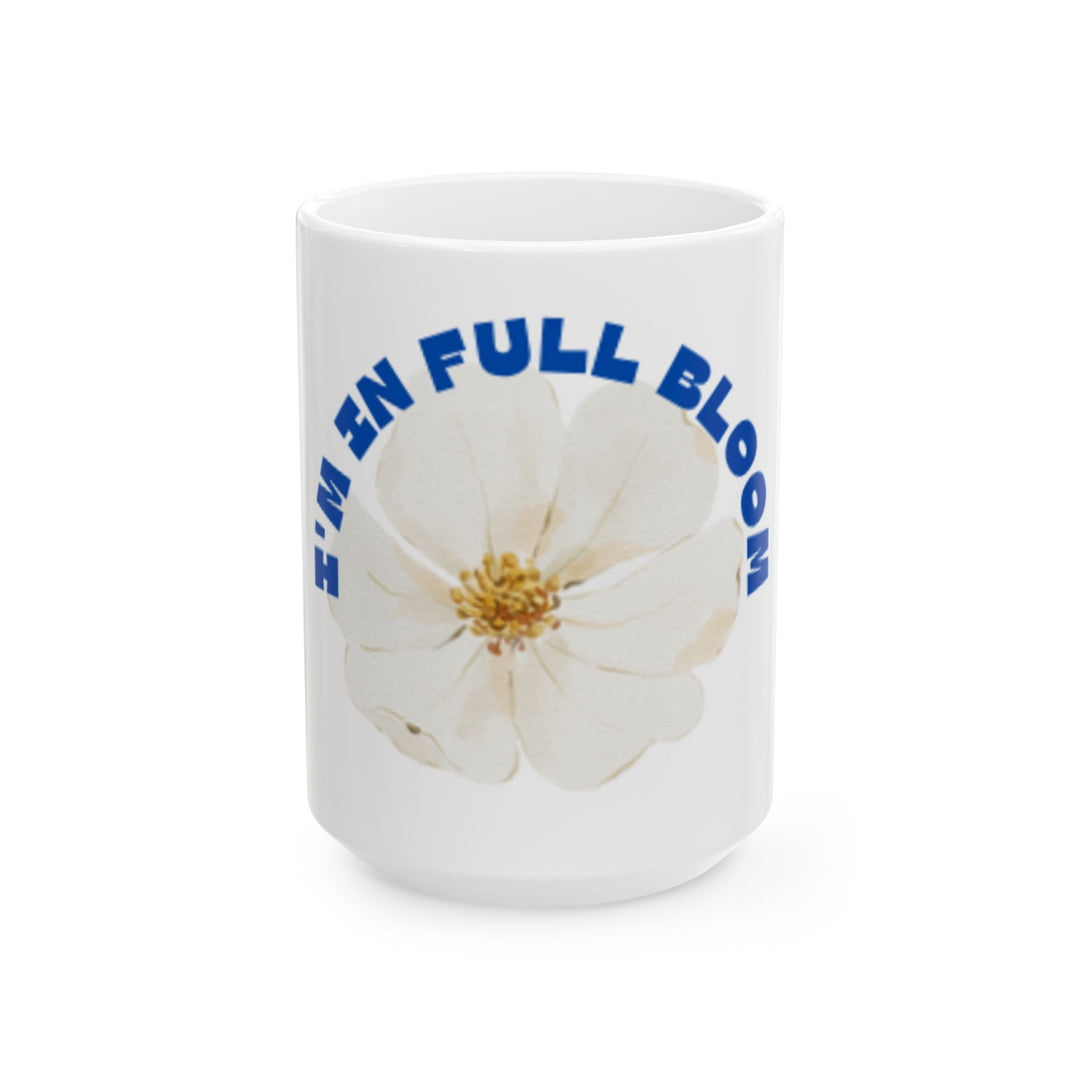 Blooming Flower Ceramic Mug - "I'M IN FULL BLOOM" - Perfect Gift for Nature Lovers