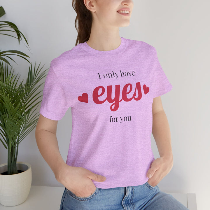 Valentine's Day Love Tee - "I Only Have Eyes for You" Unisex Jersey Short Sleeve Shirt