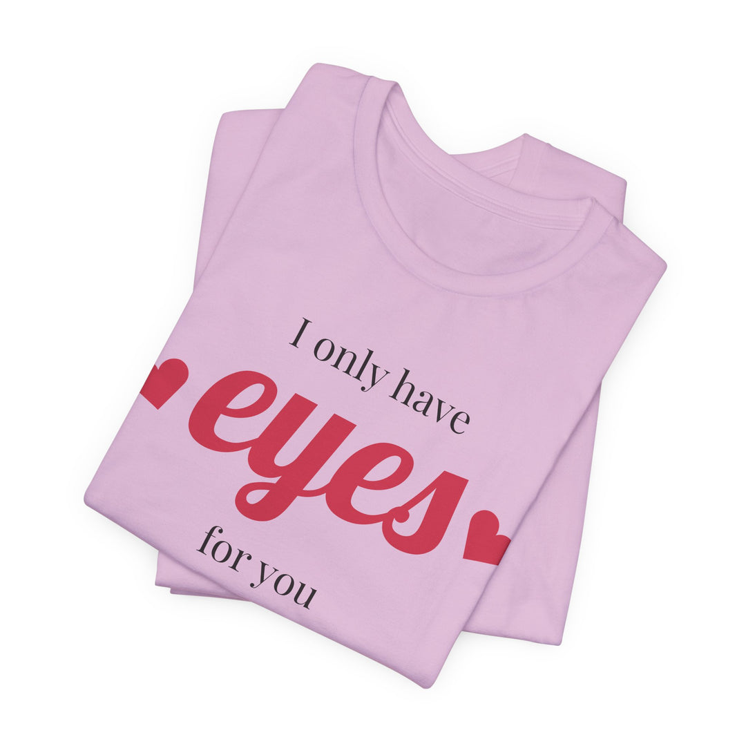 Valentine's Day Love Tee - "I Only Have Eyes for You" Unisex Jersey Short Sleeve Shirt
