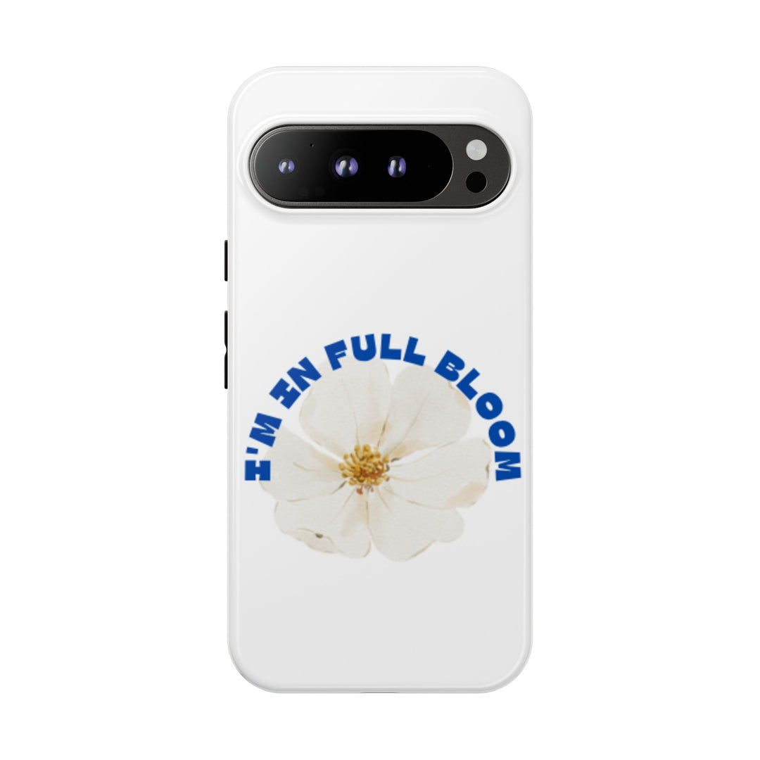 Floral Phone Case - 'I'm in Full Bloom' Design - Stylish & Durable Tough Cases