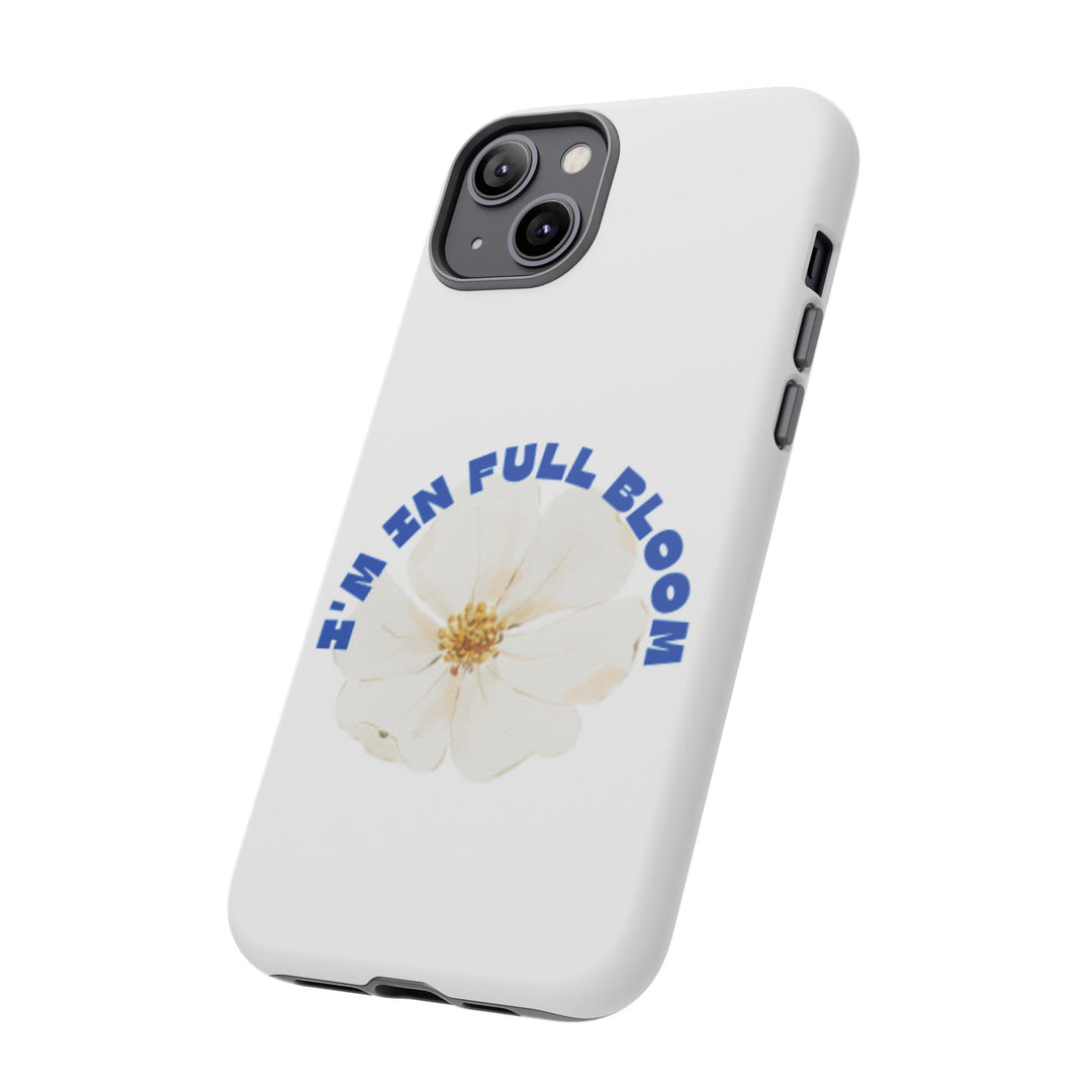 Floral Phone Case - 'I'm in Full Bloom' Design - Stylish & Durable Tough Cases