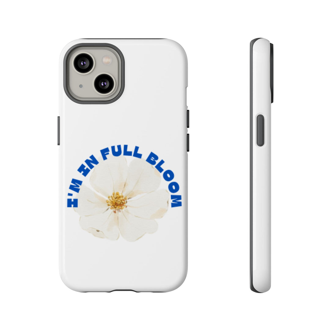 Floral Phone Case - 'I'm in Full Bloom' Design - Stylish & Durable Tough Cases