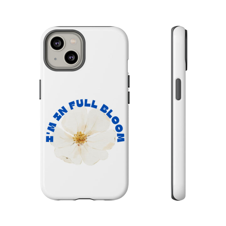Floral Phone Case - 'I'm in Full Bloom' Design - Stylish & Durable Tough Cases