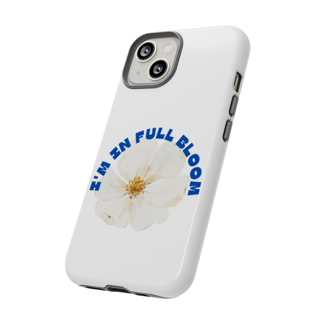 Floral Phone Case - 'I'm in Full Bloom' Design - Stylish & Durable Tough Cases
