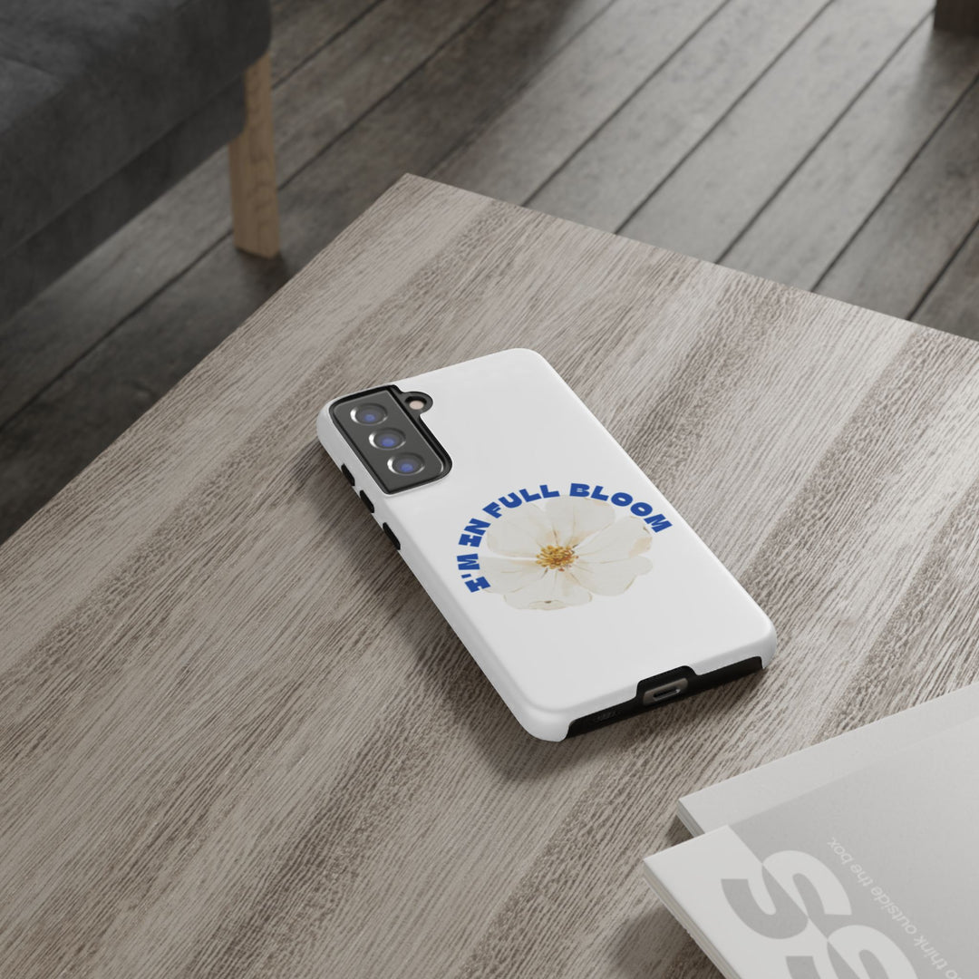 Floral Phone Case - 'I'm in Full Bloom' Design - Stylish & Durable Tough Cases