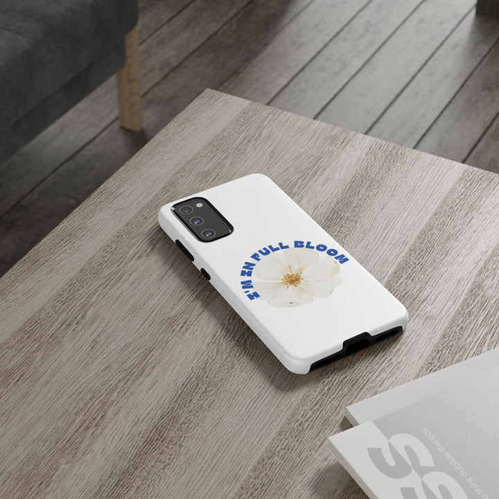 Floral Phone Case - 'I'm in Full Bloom' Design - Stylish & Durable Tough Cases