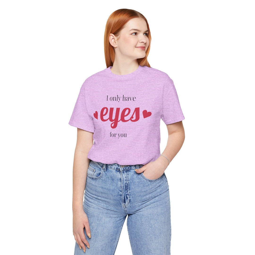 Valentine's Day Love Tee - "I Only Have Eyes for You" Unisex Jersey Short Sleeve Shirt