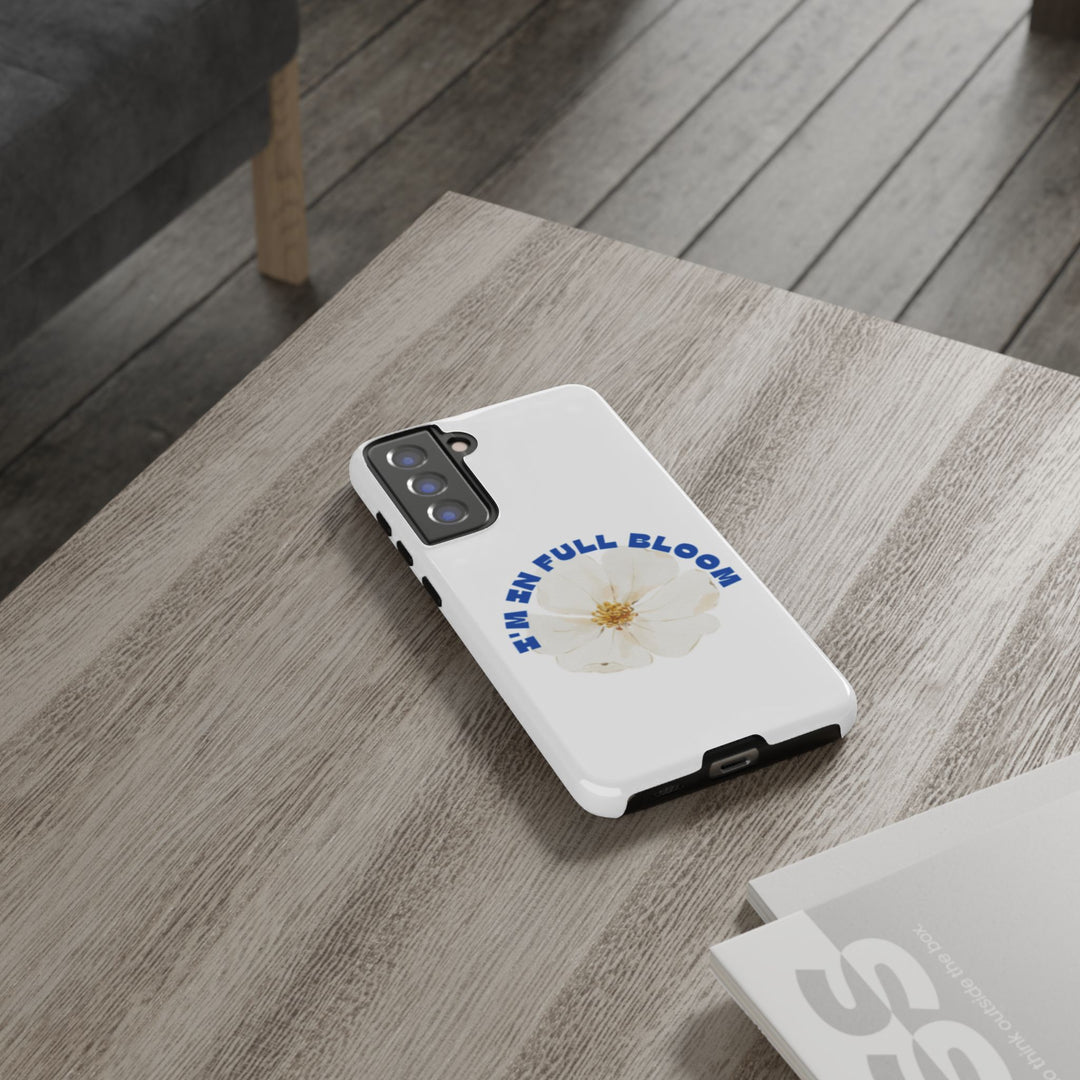 Floral Phone Case - 'I'm in Full Bloom' Design - Stylish & Durable Tough Cases