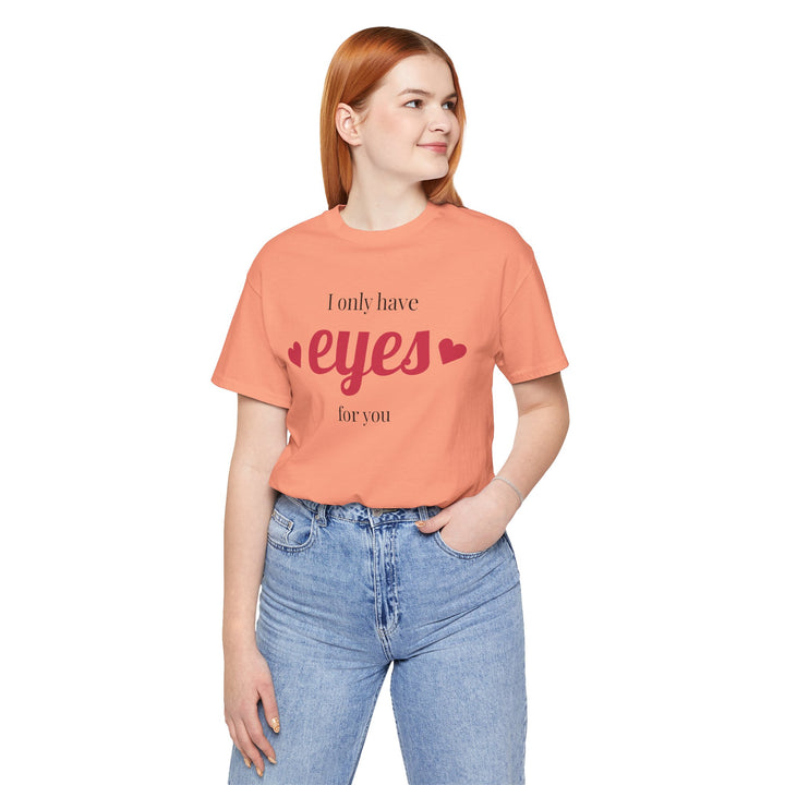Valentine's Day Love Tee - "I Only Have Eyes for You" Unisex Jersey Short Sleeve Shirt
