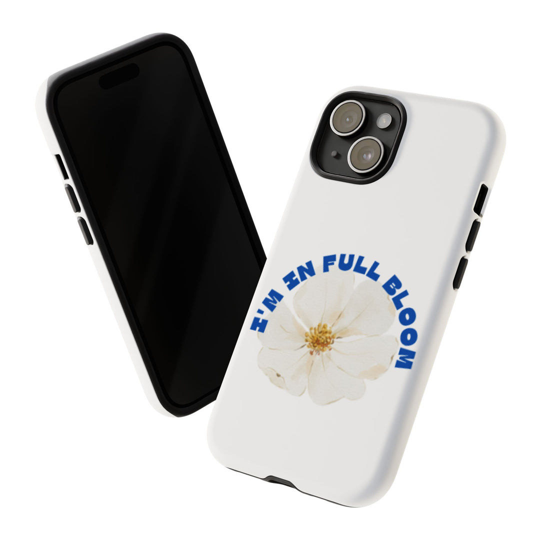 Floral Phone Case - 'I'm in Full Bloom' Design - Stylish & Durable Tough Cases