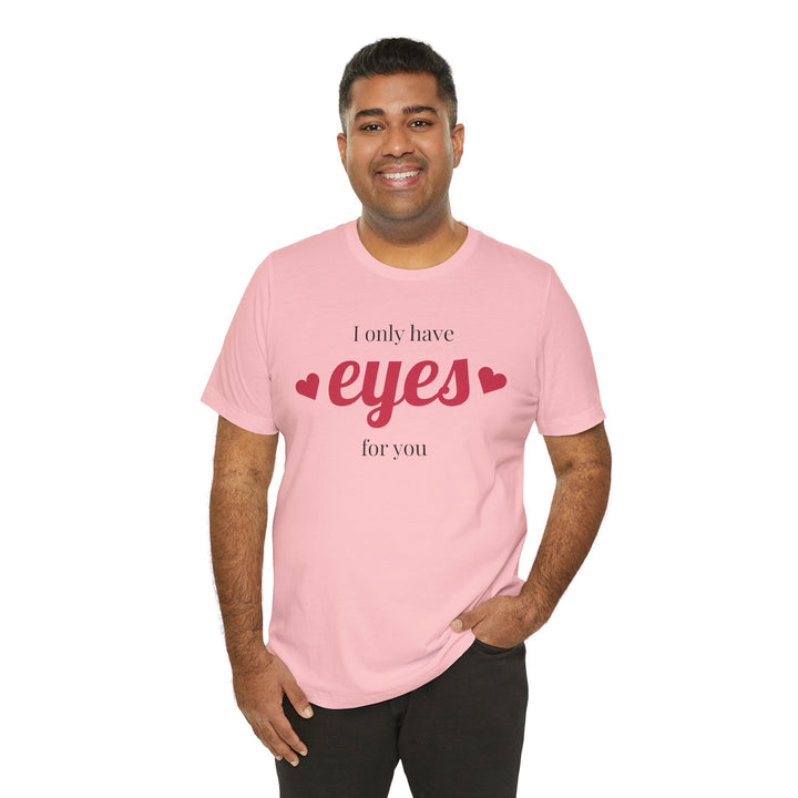 Valentine's Day Love Tee - "I Only Have Eyes for You" Unisex Jersey Short Sleeve Shirt
