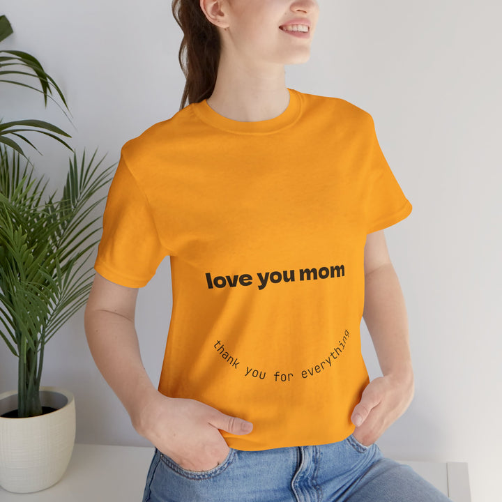 Love You Mom Short Sleeve Tee - Thankful Gift for Mother's Day