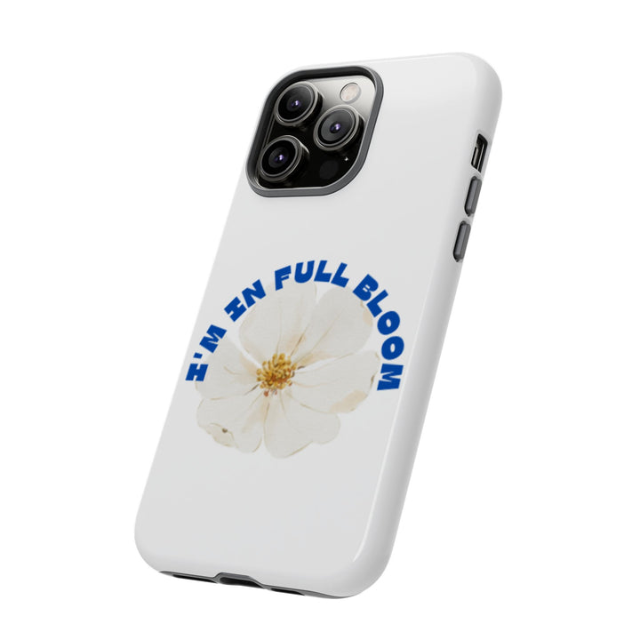 Floral Phone Case - 'I'm in Full Bloom' Design - Stylish & Durable Tough Cases