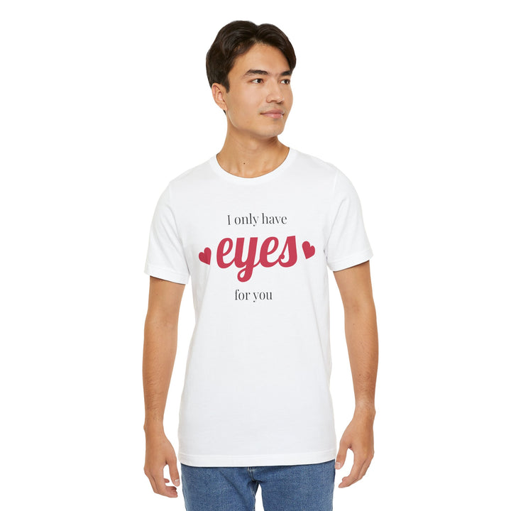 Valentine's Day Love Tee - "I Only Have Eyes for You" Unisex Jersey Short Sleeve Shirt