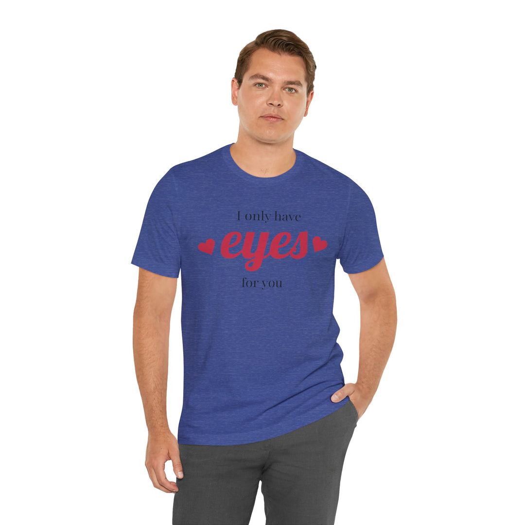 Valentine's Day Love Tee - "I Only Have Eyes for You" Unisex Jersey Short Sleeve Shirt