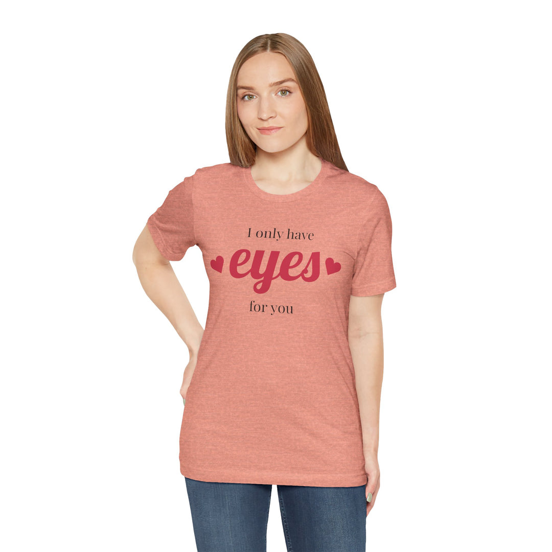 Valentine's Day Love Tee - "I Only Have Eyes for You" Unisex Jersey Short Sleeve Shirt
