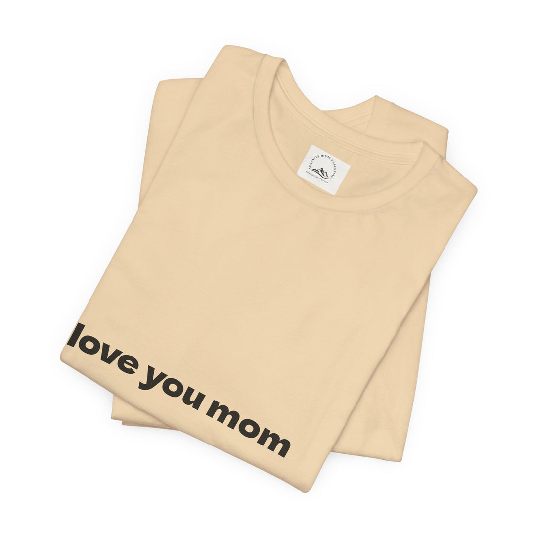 Love You Mom Short Sleeve Tee - Thankful Gift for Mother's Day
