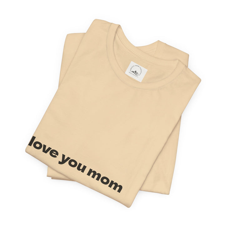 Love You Mom Short Sleeve Tee - Thankful Gift for Mother's Day