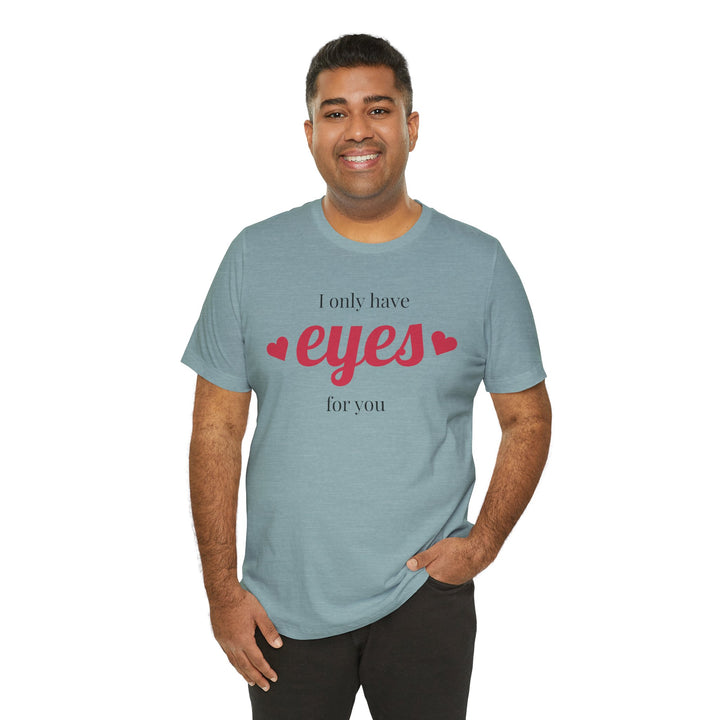 Valentine's Day Love Tee - "I Only Have Eyes for You" Unisex Jersey Short Sleeve Shirt